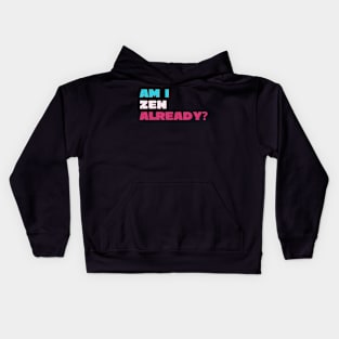 Am I zen already? Kids Hoodie